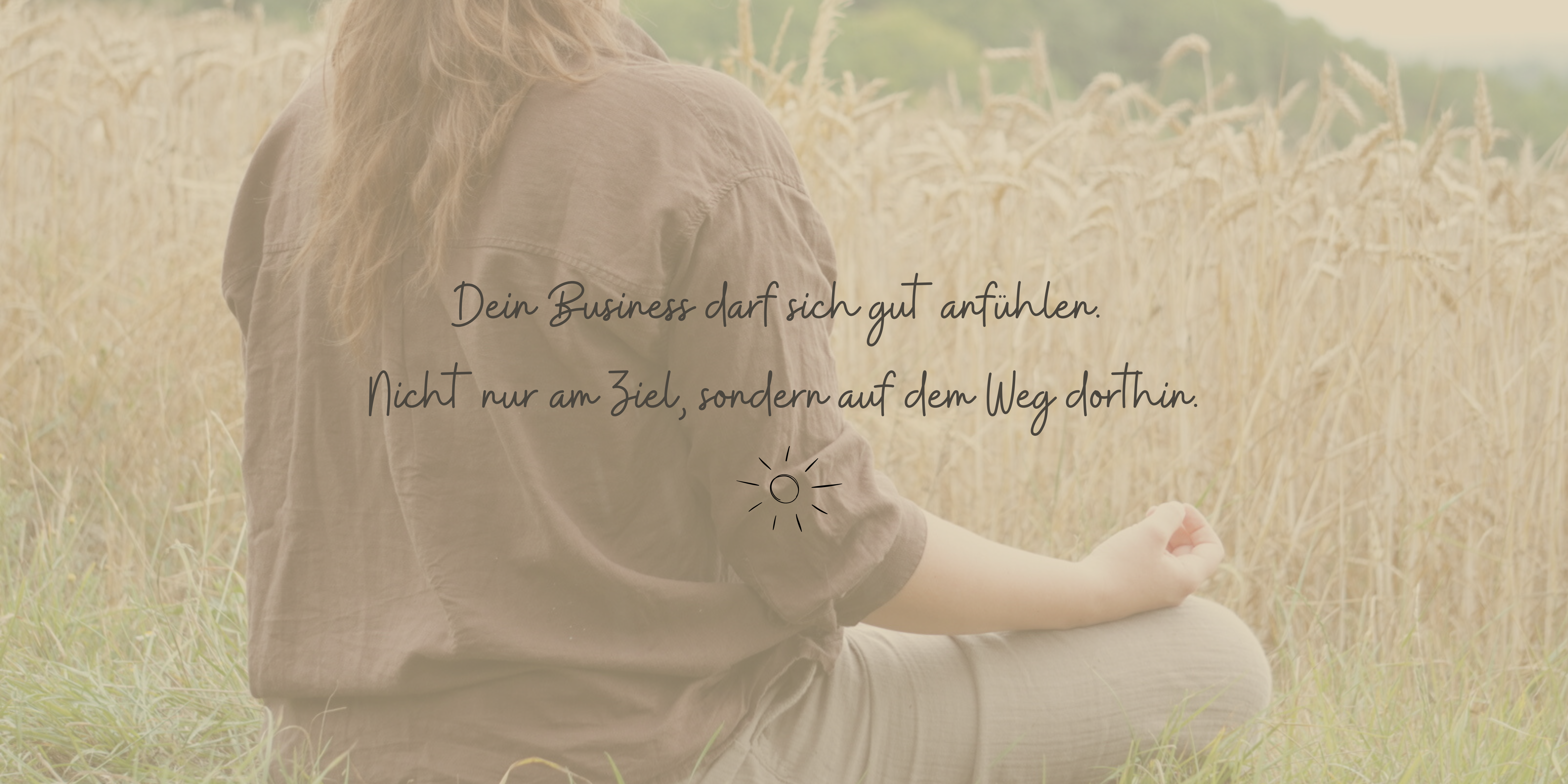Dein Business darf sich gut anfühlen. Nicht nur am Ziel, sondern auf dem Weg dorthin. (1)