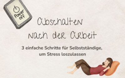 Abschalten nach der Arbeit: 3 einfache Schritte für Selbstständige, um Stress loszulassen