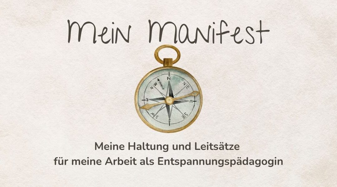 Mein Manifest: Meine Haltung und Leitsätze für meine Arbeit als Entspannungspädagogin